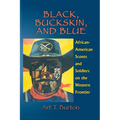 Black, Buckskin, and Blue: African American Scouts and Soldiers on the Western Frontier