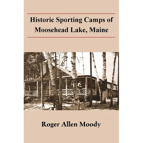 Historic Sporting Camps of Moosehead Lake, Maine