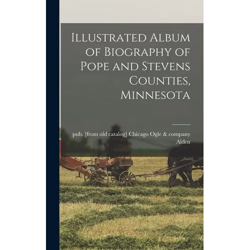 Illustrated Album of Biography of Pope and Stevens Counties, Minnesota