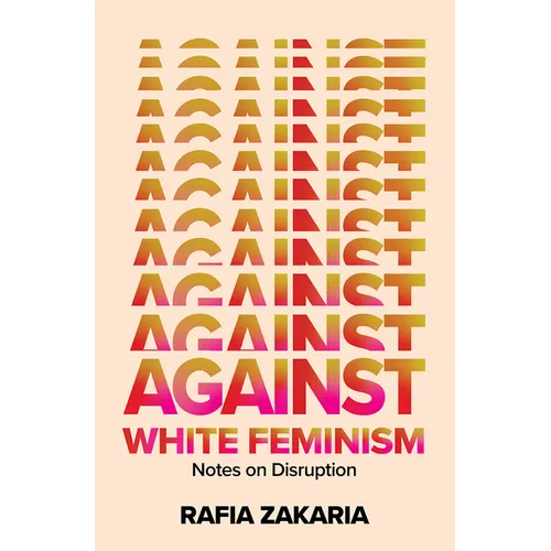 Against White Feminism: Notes on Disruption - Hardcover