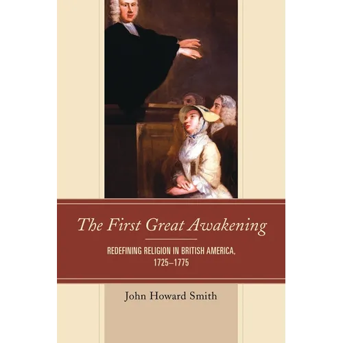 The First Great Awakening: Redefining Religion in British America, 1725-1775