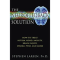 The Neurofeedback Solution: How to Treat Autism, Adhd, Anxiety, Brain Injury, Stroke, Ptsd, and More - Paperback