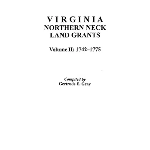 Virginia Northern Neck Land Grants, 1742-1775. [Vol. II]