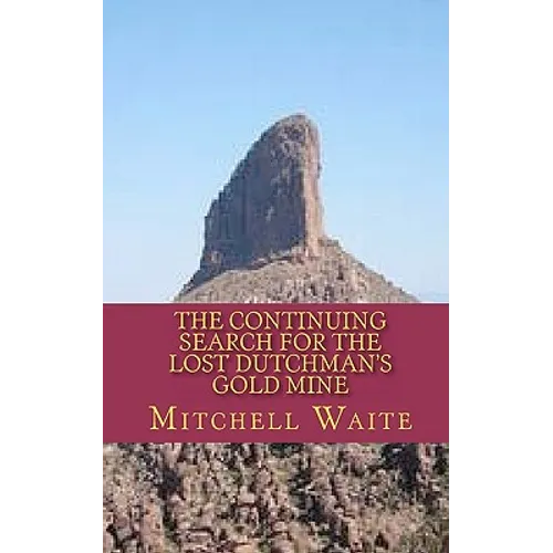The Continuing Search for the Lost Dutchman's Gold Mine