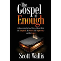 The Gospel Is Enough: Rediscovering the Good News of Jesus Christ: His Kingdom, His Power, His Sufficiency and His Grace - Paperback