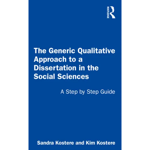 The Generic Qualitative Approach to a Dissertation in the Social Sciences: A Step by Step Guide - Paperback