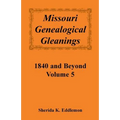 Missouri Genealogical Gleanings 1840 and Beyond, Volume 5