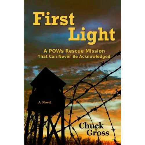 First Light: A POWs Rescue Mission That Can Never Be Acknowledge