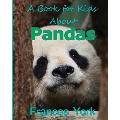 A Book For Kids About Pandas: The Giant Panda Bear - Paperback