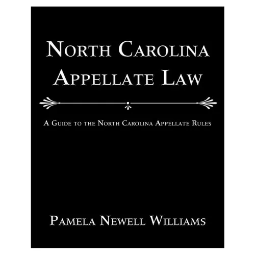 North Carolina Appellate Law: A Guide to the North Carolina Appellate Rules