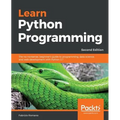 Learn Python Programming - Second Edition: The no-nonsense, beginner's guide to programming, data science, and web development with Python 3.7 - Paperback