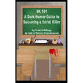 Sk 101: A Dark Humor Guide to Becoming a Serial Killer - Paperback