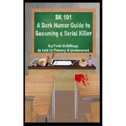 Sk 101: A Dark Humor Guide to Becoming a Serial Killer - Paperback