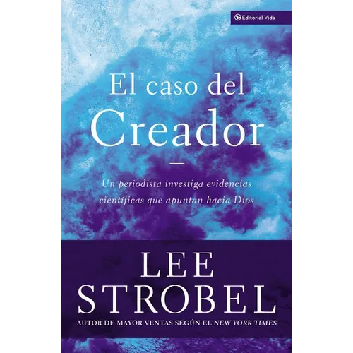 El El Caso del Creador: Un Periodista Investiga Evidencias Cient��ficas Que Apuntan Hacia Dios. - Paperback