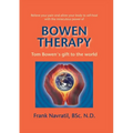 Bowen Therapy: Tom Bowen´s Gift to the World - Paperback