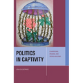 Politics in Captivity: Plantations, Prisons, and World-Building - Paperback