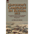 Napoleon's Campaign in Russia 1812: An Analysis of the French Campaign from a Logistical and Medical Perspective