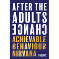After the Adults Change: Achievable Behaviour Nirvana - Paperback
