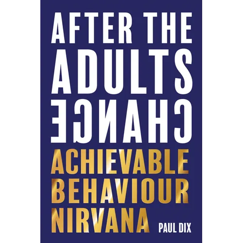 After the Adults Change: Achievable Behaviour Nirvana - Paperback