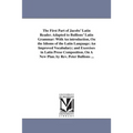 The First Part of Jacobs' Latin Reader. Adapted to Bullions' Latin Grammar: With An introduction, On the Idioms of the Latin Language; An Improved Voc