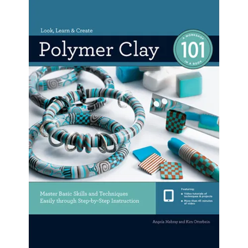 Polymer Clay 101: Master Basic Skills and Techniques Easily Through Step-By-Step Instruction - Paperback