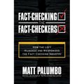 Fact-Checking the Fact-Checkers: How the Left Hijacked and Weaponized the Fact-Checking Industry - Paperback