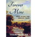 Forever Mine: Love Along the Oregon Trail - Paperback