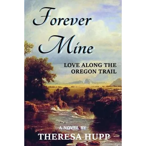 Forever Mine: Love Along the Oregon Trail - Paperback