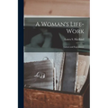 A Woman's Life-Work: Labors and Experiences