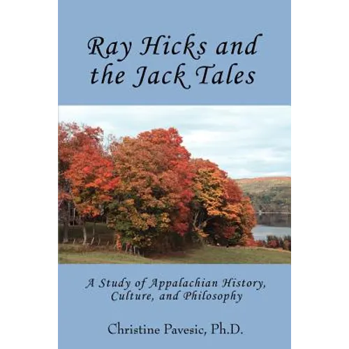 Ray Hicks and the Jack Tales: A Study of Appalachian History, Culture, and Philosophy
