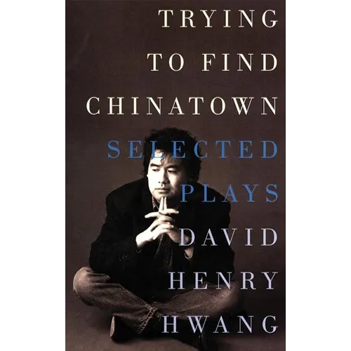 Trying to Find Chinatown: The Selected Plays - Paperback
