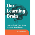 Our Learning Brain: How to Teach Your Brain to Learn New Habits - Paperback