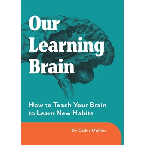 Our Learning Brain: How to Teach Your Brain to Learn New Habits - Paperback