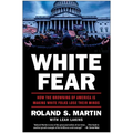 White Fear: How the Browning of America Is Making White Folks Lose Their Minds - Hardcover