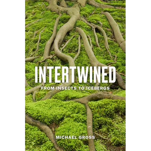 Intertwined: From Insects to Icebergs - Hardcover