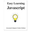 Easy Learning Javascript (2 Edition): Javascript for Beginner's Guide Learn Easy and Fast - Paperback