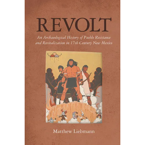 Revolt: An Archaeological History of Pueblo Resistance and Revitalization in 17th Century New Mexico
