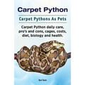 Carpet Python. Carpet Pythons As Pets. Carpet Python daily care, pro's and cons, cages, costs, diet, biology and health. - Paperback