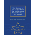 The History of the Thirty Years' War in Germany. Translated by J. M. Duncan - War College Series