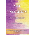 NOT UNCOMMON, Just Unheard Of - Paperback