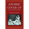 Atomic Cover-up: Two U.S. Soldiers, Hiroshima & Nagasaki, and The Greatest Movie Never Made
