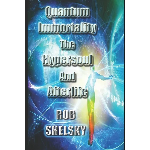 Quantum Immortality The Hypersoul And Afterlife - Paperback