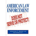 American Law Enforcement: Does Not Serve or Protect!
