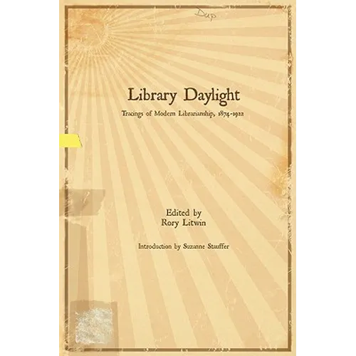 Library Daylight: Traces of Modern Librarianship, 1874-1922
