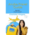 Aruba Travel Guide: Recently refreshed data about Aruba Travel Guide - Paperback