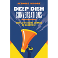 Deep Dish Conversations: Voices of Social Change in Nashville