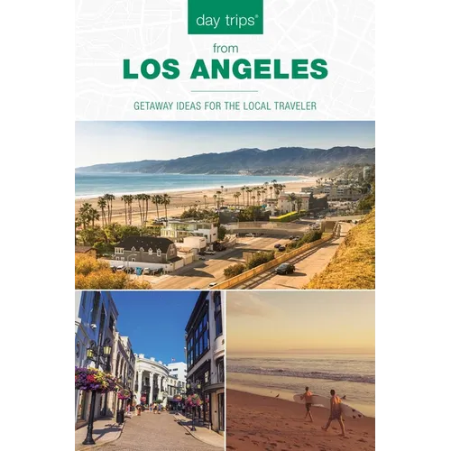 Day Trips(R) from Los Angeles: Getaway Ideas for the Local Traveler