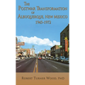 The Postwar Transformation of Albuquerque, New Mexico, 1945-1972