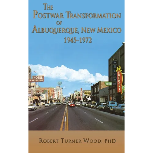 The Postwar Transformation of Albuquerque, New Mexico, 1945-1972