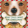What Dogs Want for Christmas - Hardcover